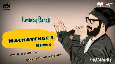 Machayenge 3 - Remix - Its Kim Dude x Deejay Pramit
